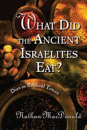 What Did the Ancient Israelites Eat? de Nathan Macdonald