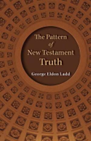 The Pattern of New Testament Truth de George E. Ladd