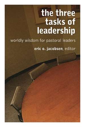 The Three Tasks of Leadership: Worldly Wisdom for Pastoral Leaders de Eric O. Jacobsen