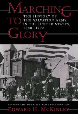 Marching to Glory: The History of the Salvation Army in the United States, 1880-1992 de Edward H. McKinley