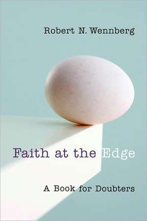 Faith at the Edge: A Book for Doubters de Robert N. Wennberg