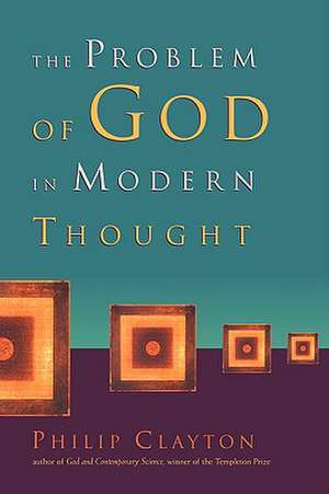 The Problem of God in Modern Thought de Philip Clayton