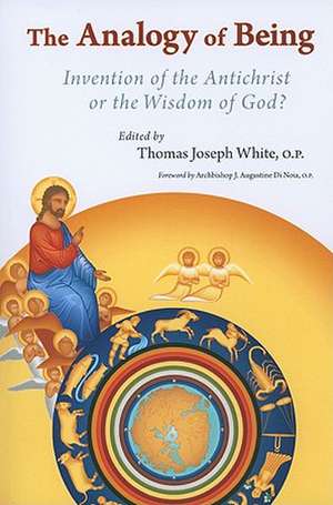 The Analogy of Being: Invention of the Antichrist or Wisdom of God? de Thomas J. White