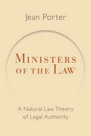 Ministers of the Law: A Natural Law Theory of Legal Authority de Jean Porter