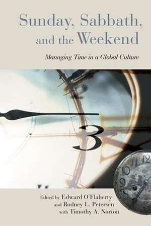 Sunday, Sabbath, and the Weekend: Managing Time in a Global Culture de Edward O'Flaherty