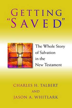 Getting "Saved": The Whole Story of Salvation in the New Testament de Charles H. Talbert