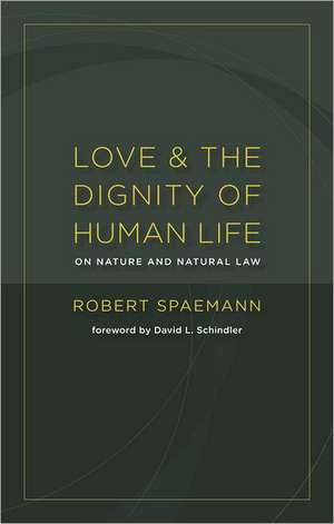 Love and the Dignity of Human Life de Robert Spaemann