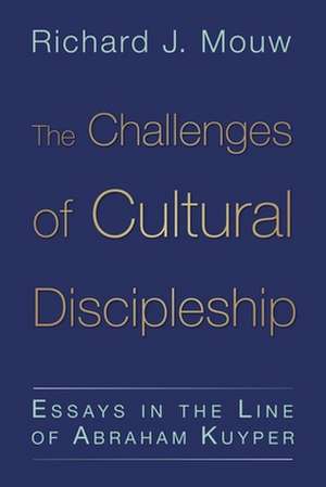 The Challenges of Cultural Discipleship: Essays in the Line of Abraham Kuyper de Richard J. Mouw