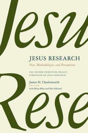 Jesus Research: The Second Princeton-Prague Symposium on Jesus Research, Princeton 2007 de James H. Charlesworth