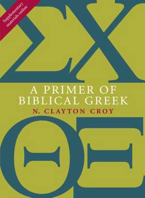 A Primer of Biblical Greek de N. Clayton Croy