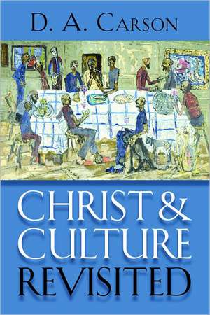 Christ and Culture Revisited de D.A. Carson