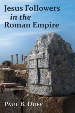 Jesus Followers in the Roman Empire de Paul B. Duff