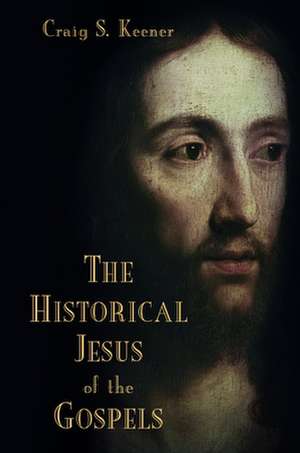 The Historical Jesus of the Gospels de Craig S. Keener