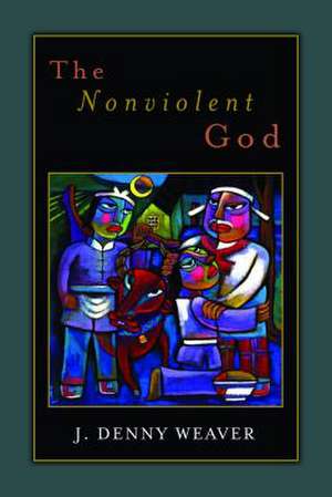 The Nonviolent God de J. Denny Weaver