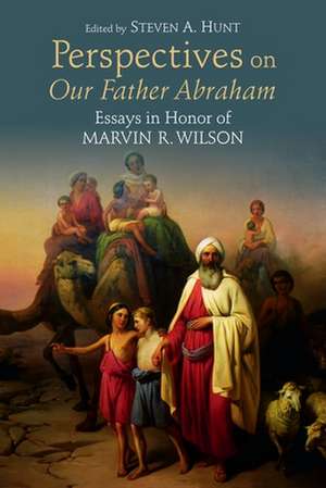 Perspectives on Our Father Abraham: Essays in Honor of Marvin R. Wilson de Steven A. Hunt