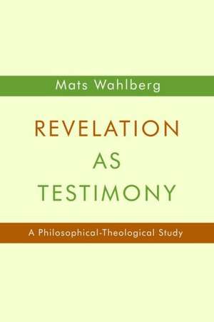 Revelation as Testimony de Mats Wahlberg