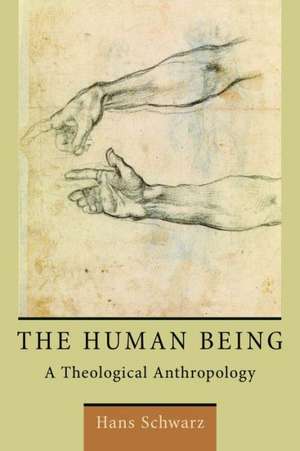 The Human Being: A Theological Anthropology de Hans Schwarz