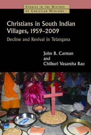 Christians in South Indian Villages, 1959-2009: Decline and Revival in Telangana de John Braisted Carman