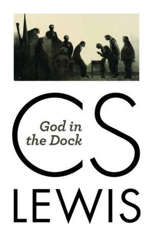 God in the Dock: Essays on Theology and Ethics de C. S. Lewis