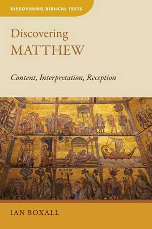 Discovering Matthew: Content, Interpretation, Reception de Ian Boxall