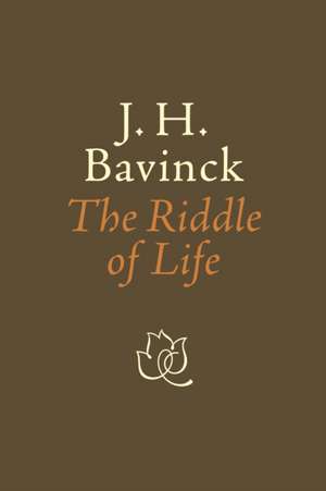 The Riddle of Life de J. H. Bavinck