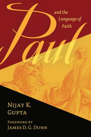 Paul and the Language of Faith de Nijay K Gupta