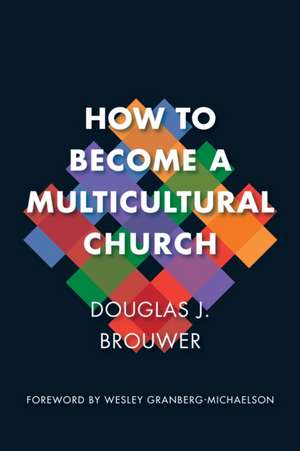 How to Become a Multicultural Church de Douglas J Brouwer