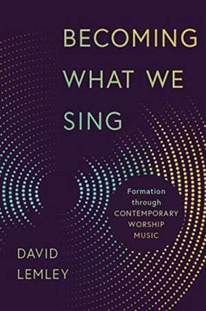 Becoming What We Sing de David Lemley