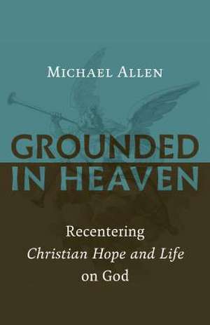 Grounded in Heaven de Michael Allen