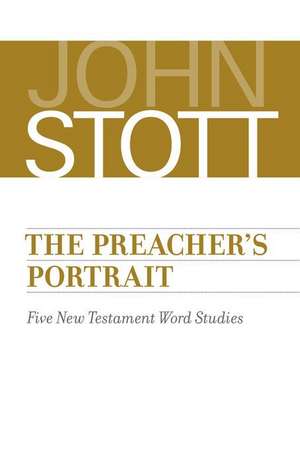 Preacher's Portrait: Five New Testament Word Studies de John Stott