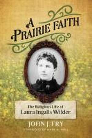 A Prairie Faith de John J Fry