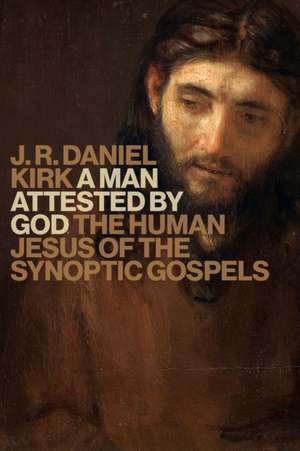 A Man Attested by God de J. R. Daniel Kirk