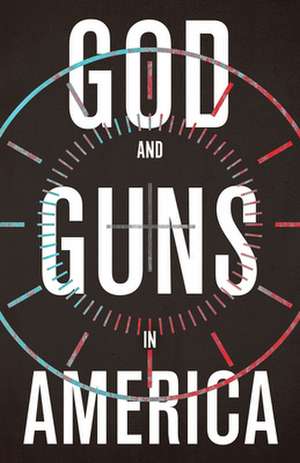 God and Guns in America de Michael W Austin