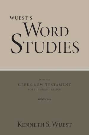 Wuest's Word Studies from the Greek New Testament for the English Reader, vol. 1 de Kenneth S. Wuest