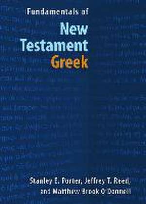 Fundamentals of New Testament Greek de Stanley E. Porter