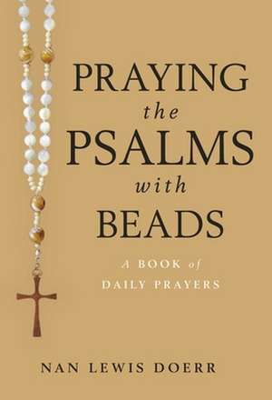 Praying the Psalms with Beads de Nan Lewis Doerr