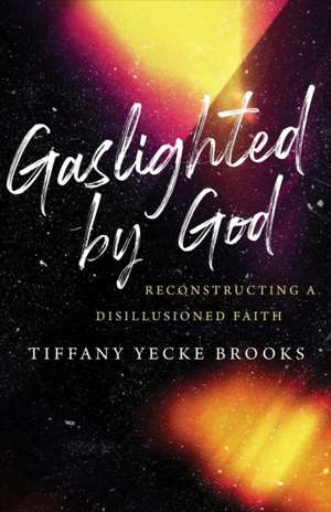 Gaslighted by God de Tiffany Yecke Brooks