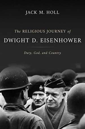 The Religious Journey of Dwight D. Eisenhower de Jack M Holl