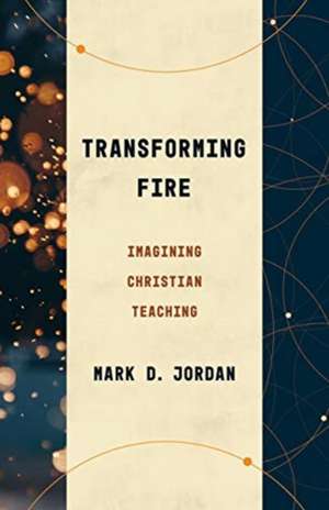 Transforming Fire de Mark D. Jordan