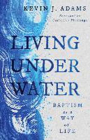 Living Under Water de Kevin J Adams