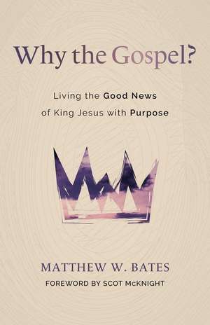 Why the Gospel? de Matthew W Bates