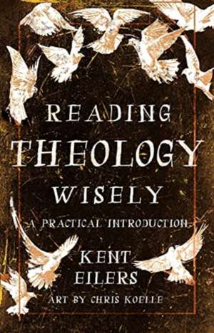 Reading Theology Wisely de Kent Eilers
