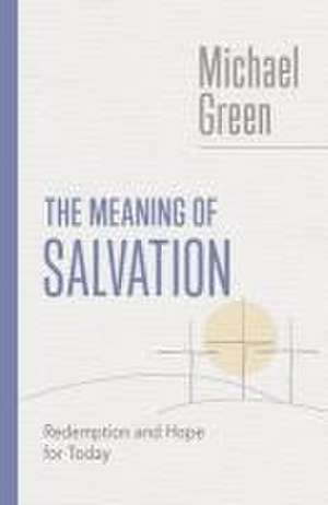 The Meaning of Salvation de Michael Green