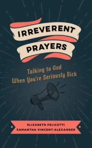 Irreverent Prayers de Elizabeth Felicetti