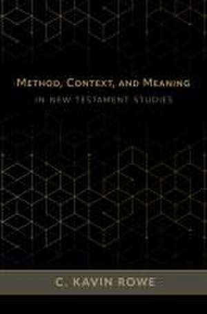 Method, Context, and Meaning in New Testament Studies de C Kavin Rowe