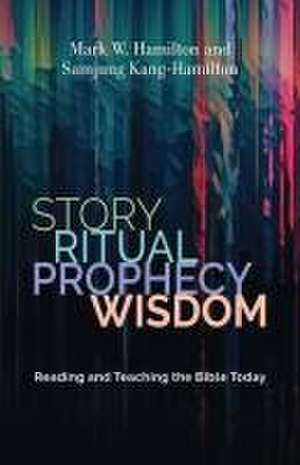 Story, Ritual, Prophecy, Wisdom de Mark W Hamilton