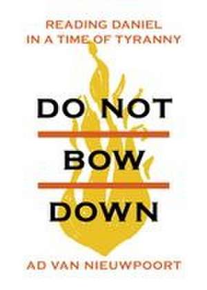 Do Not Bow Down de Ad van Nieuwpoort