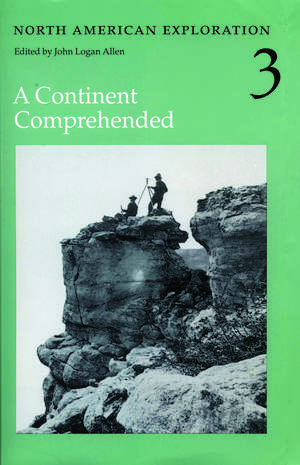 North American Exploration, Volume 3: A Continent Comprehended de John Logan Allen