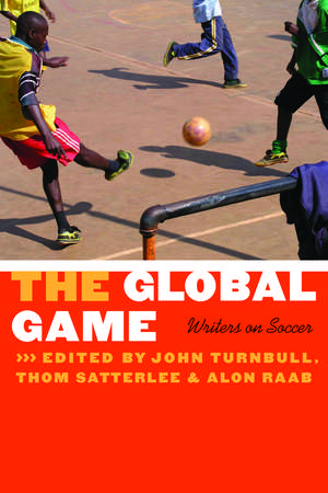 The Global Game: Writers on Soccer de John C. Turnbull