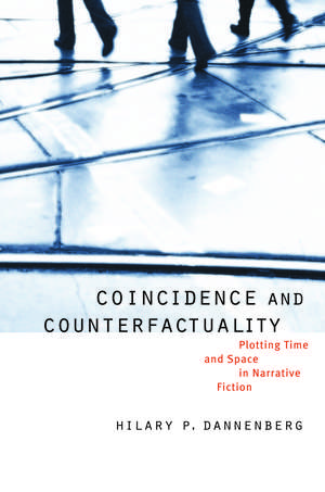 Coincidence and Counterfactuality: Plotting Time and Space in Narrative Fiction de Hilary P. Dannenberg